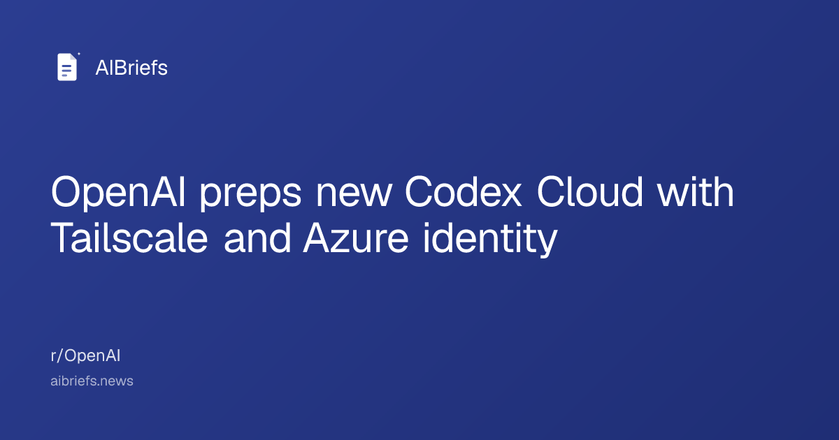 OpenAI preps new Codex Cloud with Tailscale and Azure identity