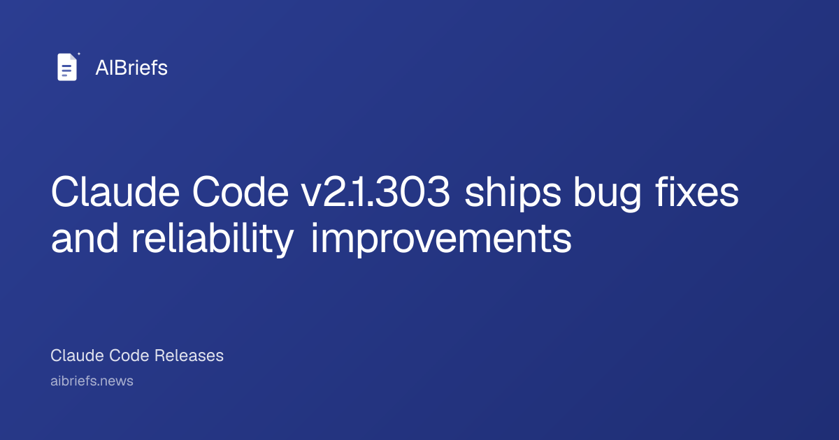 Claude Code v2.1.303 ships bug fixes and reliability improvements