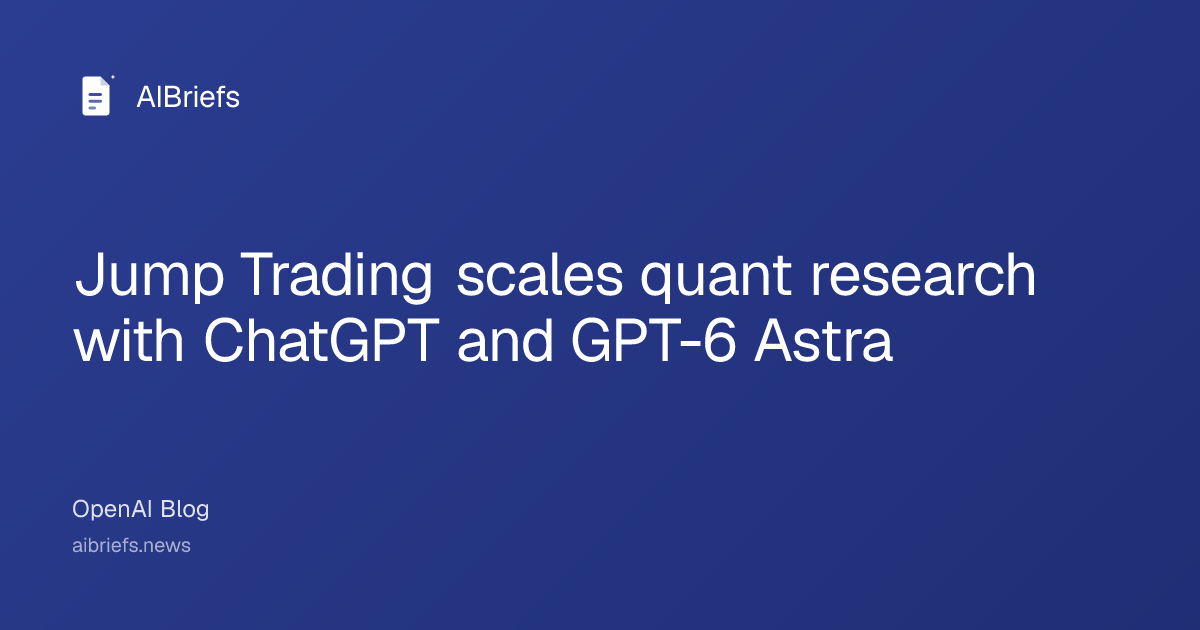 Jump Trading scales quant research with ChatGPT and GPT-6 Astra