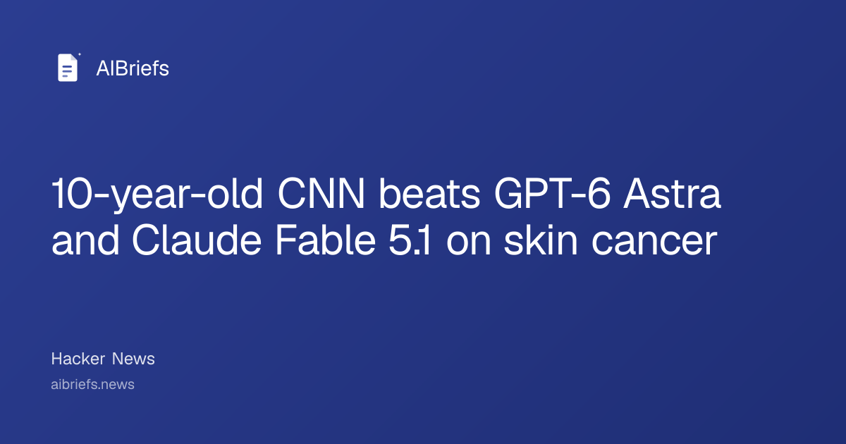 10-year-old CNN beats GPT-6 Astra and Claude Fable 5.1 on skin cancer
