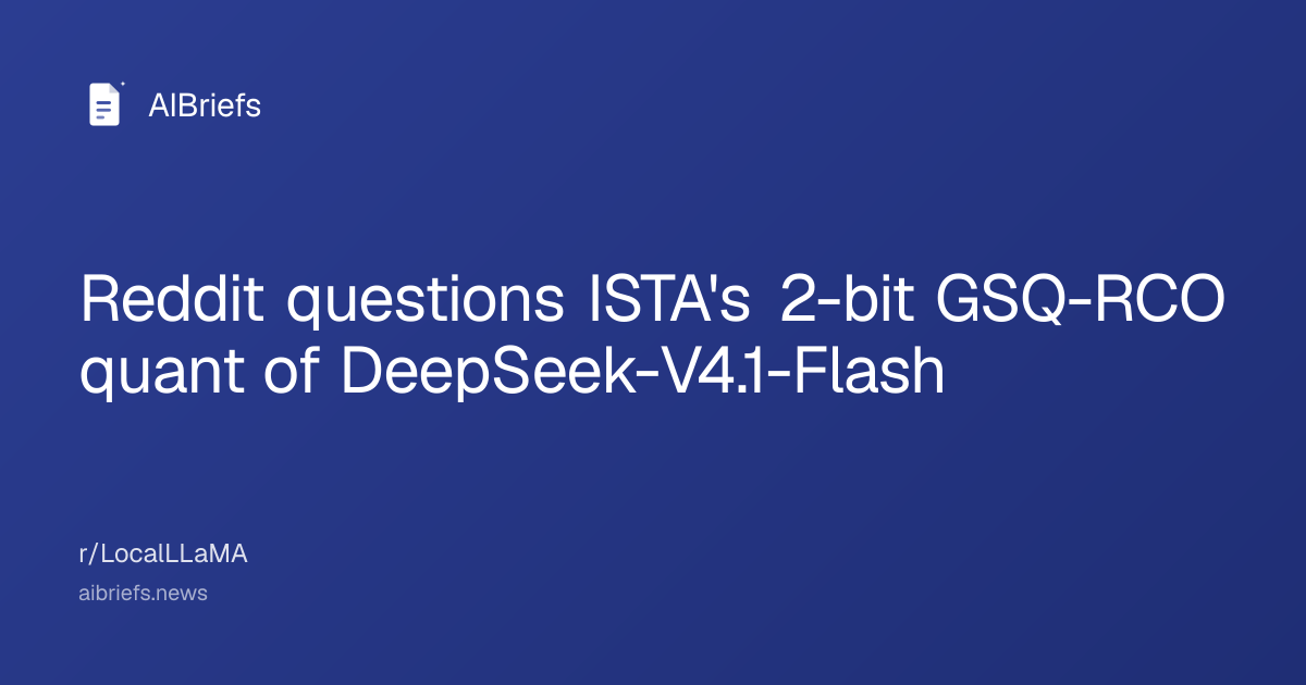 記事全文: Reddit questions ISTA's 2-bit GSQ-RCO quant of DeepSeek-V4.1-Flash