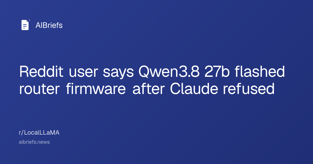 Reddit user says Qwen3.8 27b flashed router firmware after Claude refused